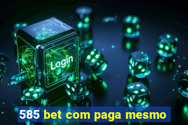 585 bet com paga mesmo